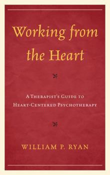 Paperback Working from the Heart: A Therapist's Guide to Heart-Centered Psychotherapy Book