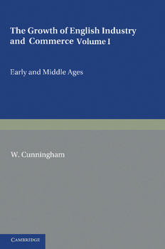 Paperback The Growth of English Industry and Commerce: During the Early and Middle Ages Book