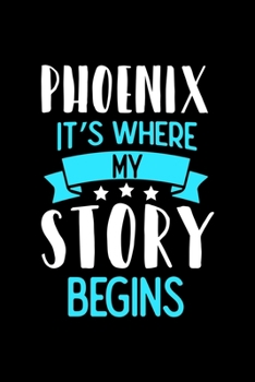 Phoenix It's Where My Story Begins: Phoenix Dot Grid 6x9 Dotted Bullet Journal and Notebook 120 Pages