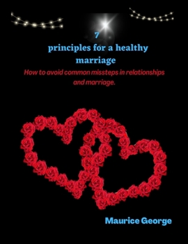 Paperback 7 Principles for a healthy marriage: How to avoid common missteps in relationships and Marriage... Book