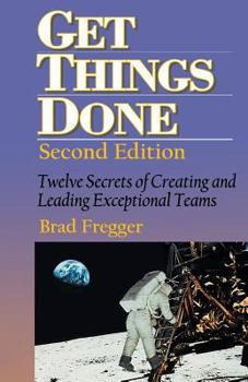Paperback Get Things Done: Twelve Secrets of Creating and Leading Exceptional Teams Book