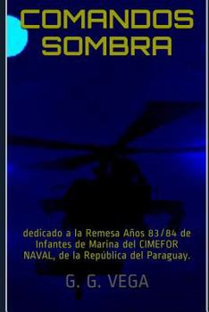 Paperback Comandos Sombra: dedicado a la Remesa Años 83/84 de Infantes de Marina del CIMEFOR NAVAL, en la República del Paraguay [Spanish] Book