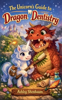 Paperback The Unicorn's Guide to Dragon Dentistry Book