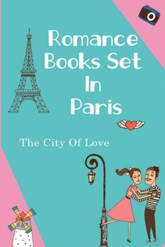 Romance Books Set In Paris: The City Of Love: Romance Fiction Novels For Young Adults