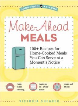 Paperback Make-Ahead Meals: 100+ Recipes for Home-Cooked Meals You Can Serve at a Moment's Notice Book