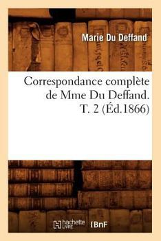Paperback Correspondance Complète de Mme Du Deffand. T. 2 (Éd.1866) [French] Book