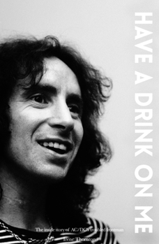 Paperback Bon Scott Have a Drink on Me: The Inside Story of Ac/DC's Troubled Frontman Book