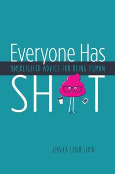 Paperback Everyone Has Sh*T: Unsolicited Advice for Being Human Book