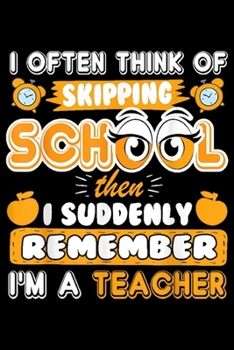 Paperback I often think skipping schl then I suddenly remember I'm a teacher: Funny Teacher Journal/Notebook Blank Lined Ruled 6x9 100 Pages Book