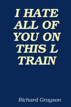 Paperback I Hate All of You on This L Train Book