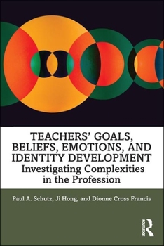 Paperback Teachers' Goals, Beliefs, Emotions, and Identity Development: Investigating Complexities in the Profession Book