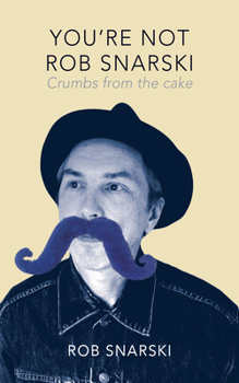 Paperback You're Not Rob Snarski: Crumbs from the Cake Book