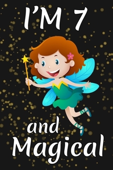 Paperback I'm 7 and Magical: Happy 7th Birthday Magical Fairy Birthday Gift for 7 Years Old Girls Gift Book