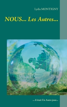 NOUS... Les Autres...: ... il était Un Autre jour... (BOOKS ON DEMAND) (French Edition)
