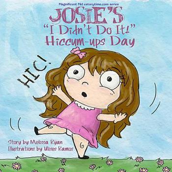Paperback Josie's I Didn't Do It! Hiccum-ups Day: Personalized Children's Books, Personalized Gifts, and Bedtime Stories Book