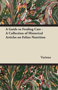 Paperback A Guide to Feeding Cats - A Collection of Historical Articles on Feline Nutrition Book