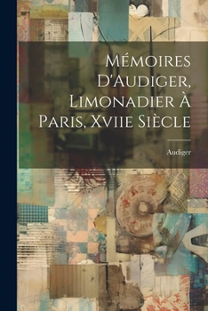 Paperback Mémoires D'Audiger, Limonadier À Paris, Xviie Siècle [French] Book