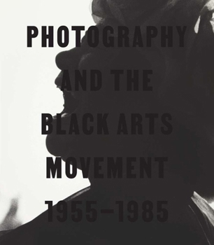 Hardcover Photography and the Black Arts Movement, 1955-1985 Book