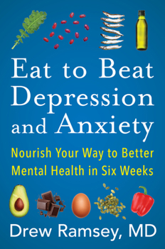 Hardcover Eat to Beat Depression and Anxiety: Nourish Your Way to Better Mental Health in Six Weeks Book