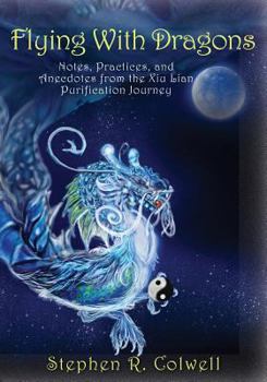 Paperback Flying With Dragons: Notes, Practices, and Anecdotes from the Xiu Lian Purification Journey Book