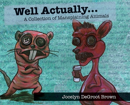 Well Actually : A Collection of Mansplaining Animals