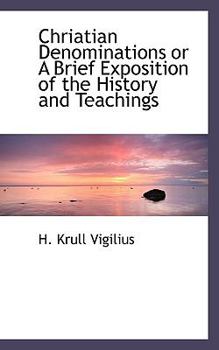 Chriatian Denominations or a Brief Exposition of the History and Teachings