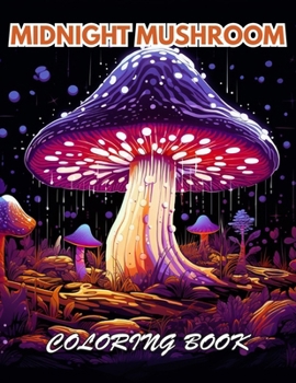 Paperback Midnight Mushroom Coloring Book For Adults: Mindfulness Coloring to Soothe Anxiety Book