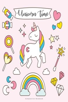 Unicorn Time Composition Notebook: Inspirational Notebook | Motivational Quote Notebook | Funny Anniversary | Bridesmaids | Best Friends | Best Gift | 110 Pages | Blank | Size 6 x 9 inch