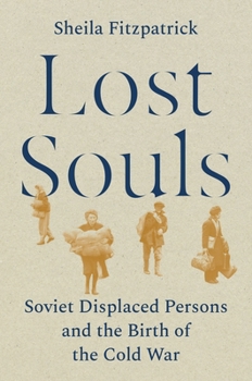 Hardcover Lost Souls: Soviet Displaced Persons and the Birth of the Cold War Book