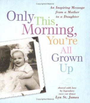 Hardcover Only This Morning, You're All Grown Up: An Inspiring Message from a Mother to Her Daughter Book