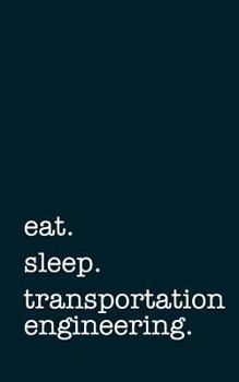 Paperback Eat. Sleep. Transportation Engineering. - Lined Notebook: Writing Journal Book
