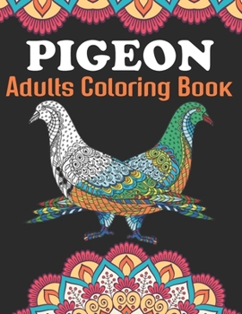 Paperback Pigeon Adults Coloring Book: An Pigeon Coloring Book with Fun Easy, Amusement, Stress Relieving & much more For Adults, Men, Girls, Boys & Teens Book