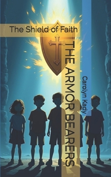 THE ARMOR BEARERS: The Shield of Faith