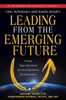Paperback Leading from the Emerging Future: From Ego-System to Eco-System Economies Book