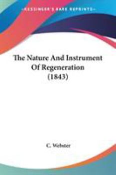 Paperback The Nature And Instrument Of Regeneration (1843) Book