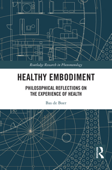 Hardcover Healthy Embodiment: Philosophical Reflections on the Experience of Health Book