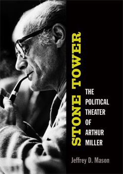 Hardcover Stone Tower: The Political Theater of Arthur Miller Book