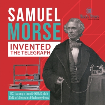 Paperback Samuel Morse Invented the Telegraph U.S. Economy in the mid-1800s Grade 5 Children's Computers & Technology Books Book
