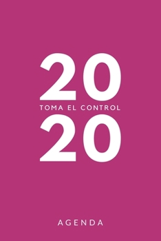 Agenda 2020 Toma el control: Agenda para todo el año 2020, sencilla, planificador mensual y semanal, tapa blanda, color fucsia y blanco (Spanish Edition)