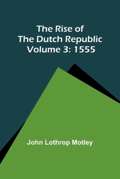 Paperback The Rise of the Dutch Republic - Volume 3: 1555 Book