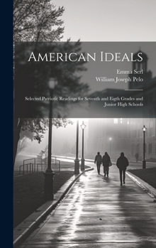 Hardcover American Ideals: Selected Patriotic Readings for Seventh and Eigth Grades and Junior High Schools Book