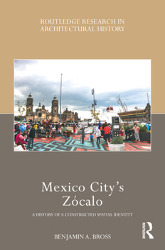 Hardcover Mexico City's Zócalo: A History of a Constructed Spatial Identity Book