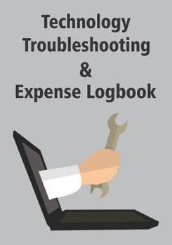 Paperback Technology Troubleshooting & Expense Logbook: Notebook with Areas to Record Your Computer and Technology Device Problems, Solutions and Tech Related E Book