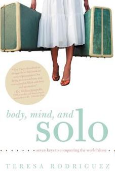 Paperback Body, Mind, and Solo: Seven Keys to Conquering the World Alone Book