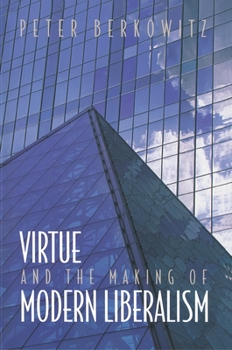 Hardcover Virtue and the Making of Modern Liberalism Book