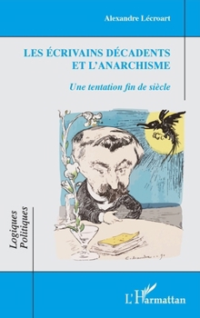 Paperback Les écrivains décadents et l'anarchisme: Une tentation fin de siècle [French] Book