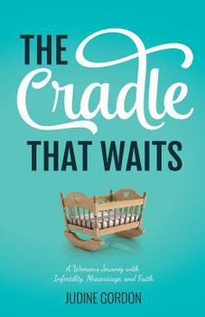 Paperback The Cradle that Waits: A Woman's Journey with Infertility, Miscarriage, and Faith Book