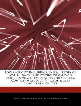 Love Overview Including General Theory of Love, Chemical and Psychological Basis, Religious Views, Love-Shyness and Sickness, Compassionate Love, Phil