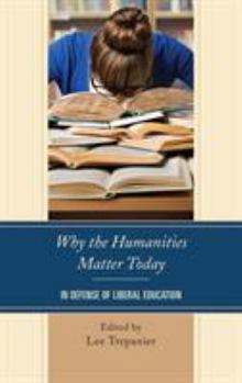 Paperback Why the Humanities Matter Today: In Defense of Liberal Education Book