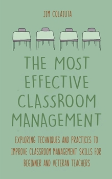 Paperback The Most Effective Classroom Management Exploring Techniques and Practices to Improve Classroom Management Skills for Beginner and Veteran Teachers Book